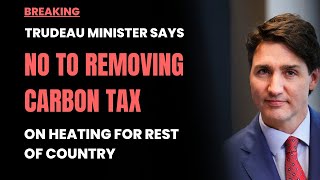 BREAKING Trudeau Minister says no to removing carbon tax on heating for rest of country [upl. by Rosane]