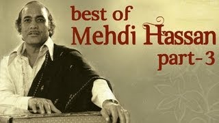 Best Of Mehdi Hassan Songs  Part 3  Shahenshah E Ghazal [upl. by Maidy]