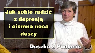 Jak sobie radzić z depresją i ciemną nocą duszy  Duszka z Podlasia [upl. by Epillihp374]