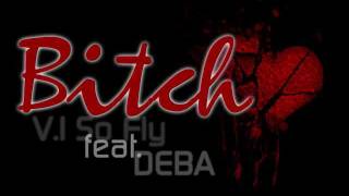 DEBA feat VI So Fly  BITCH Exclusive Track [upl. by Won499]