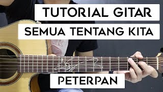 Tutorial Gitar PETERPAN  Semua Tentang Kita  Mudah Dan Cepat Dimengerti Untuk Pemula [upl. by Ecyac]