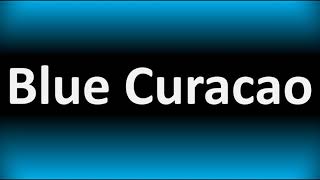 How to Pronounce Blue Curacao CORRECTLY [upl. by Yeknarf579]