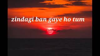 Zindagi ban gaye ho tum solwreverb lyrics [upl. by Alphonsa]