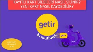 GETİR KAYITLI KART SİLME NASIL YAPILIR GETİR YENİ KART EKLEME [upl. by Roxine441]