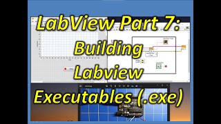 Labview Part 7 Building Labview Executables exe [upl. by Ainerbas595]