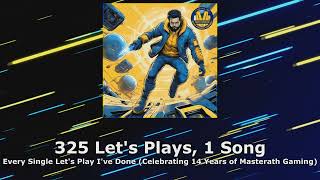 325 Lets Plays 1 Song  Every Lets Play Ive Ever Done Celebrating 14 Years of Masterath Gaming [upl. by Mitzl]