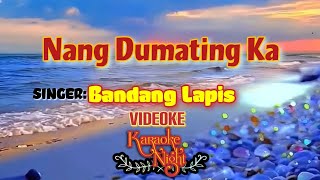 NANG DUMATING KA  BANDANG LAPIS  KARAOKE  VIDEOKE [upl. by Lecroy]