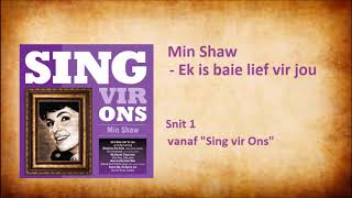 Min Shaw  Ek is baie lief vir jou [upl. by Netneuq]