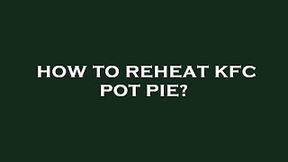 How to reheat kfc pot pie [upl. by Southard]