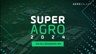 SuperAgro 2024 em Dourados  Dia 02 [upl. by Nagram751]