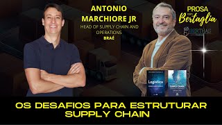 547  OS DESAFIOS PARA ESTRUTURAR SUPPLY CHAIN  ANTONIO MARCHIORE JR [upl. by Colwen]