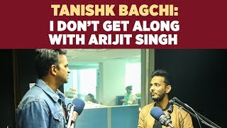 Composer Tanishk Bagchi  ‘I don’t get along with Arijit Singh’ [upl. by Dorran]