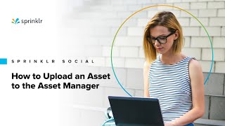 Sprinklr Social  The Publishing Workflow  How to Upload an Asset to the Asset Manager [upl. by Anenahs]