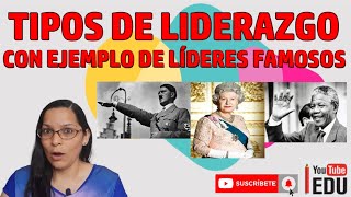 Tipos de Liderazgo con Ejemplo de Líderes Famosos [upl. by Tallula]