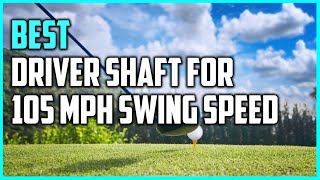 5 Best Driver Shafts for 105 Mph Swing Speed Review 2023SlowMid Swing SpeedHighMid Handicapper [upl. by Seldon]