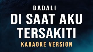 Di Saat Aku Tersakiti  Dadali Karaoke [upl. by Nitsuj]