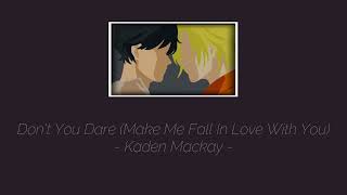 Dont You Dare Make Me Fall In Love With You  Kaden MacKay Lyrics [upl. by Enitsuj]