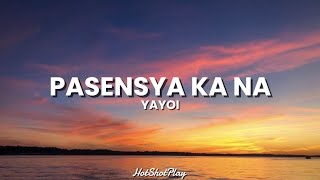 YAYOI  PASENSYA KA NA LYRICS [upl. by Landing]