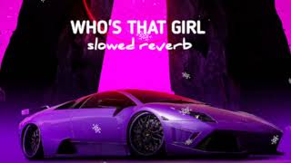 WHOS THAT GIRL SLOWED REVERB LOFI SONG guru randhawa and ikka [upl. by Marieann]