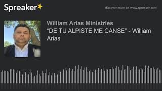 “DE TU ALPISTE ME CANSE”  William Arias made with Spreaker [upl. by Pippy11]