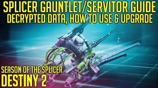 Splicer GauntletServitor amp Decrypted Data Guide  How to UseUpgrade Get New Mods  Destiny 2 [upl. by Akinam]