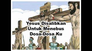 Yesus Disalibkan Karena Dosa Ku Special Paskah [upl. by Rusert]