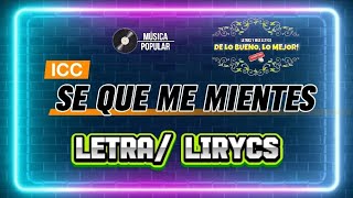 SE QUE ME MIENTES  ICC LETRA LYRICS [upl. by Dimitry966]