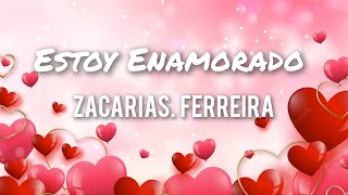 Zacarias Ferreira  Estoy Enamorado Letras [upl. by Oloapnaig744]