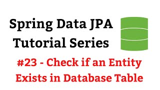 Spring Data JPA Tutorial  23  existsById Method  Check if an Entity Exists in Database Table [upl. by Acirre268]