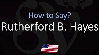 How to Pronounce Rutherford B Hayes  19th US President Pronunciation [upl. by Tergram]