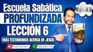 🔴 Lección 6 – Más testimonios acerca de Jesús – Escuela Sabática PROFUNDIZADA  Semana Completa [upl. by Kcirej]