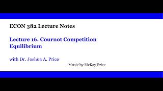 Lecture 16 Cournot Competition Equilibrium [upl. by Loise]