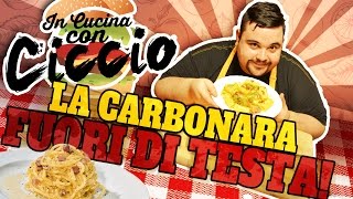 In Cucina con Ciccio La Carbonara Fuori di Testa [upl. by Eladnwahs]