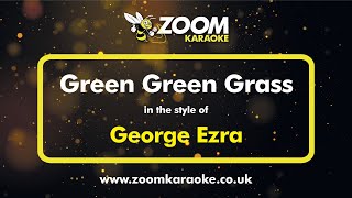 George Ezra  Green Green Grass  Karaoke Version from Zoom Karaoke [upl. by Shifrah]