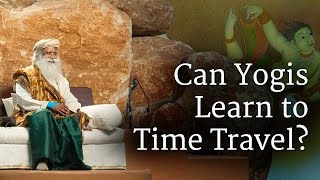 Can Yogis Learn to Time Travel  Sadhguru [upl. by Nohsram805]