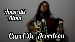 Carol do Acordeon  Amor del Alma [upl. by Naillimxam]