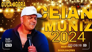 CEIAN MUNIZ ATUALIZADO MAIO 2024 CD NOVO SOFRÊNCIA DE MILHÕES 2024 [upl. by Enyt471]