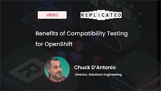 Benefits of Compatibility Testing for OpenShift [upl. by Giralda401]