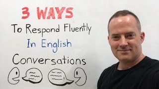 3 Ways To Respond Fluently In English Conversations Like A Native Speaker [upl. by Pincince]