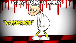 Quico venció el cáncer Creepypasta [upl. by Midis]