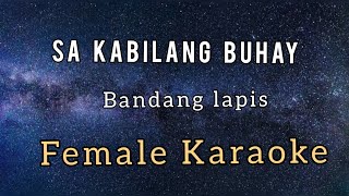 BANDANG LAPIS  SA KABILANG BUHAY ll Female Karaoke [upl. by Nageam]