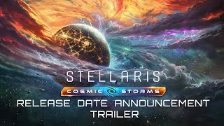 STELLARIS  COSMIC STORMS  Release Date Announcement [upl. by Etnomal]