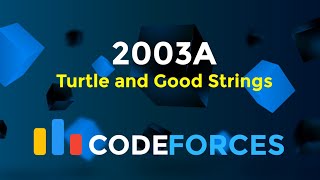 2003A  Turtle and Good Strings  Codeforces Round 968 Div 2  Strings  Codeatic [upl. by Armilda]