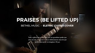 Praises Be Lifted Up  Bethel Music  Eletric guitar cover [upl. by Uriel]