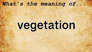 Vegetation Meaning  Definition of Vegetation [upl. by Nezam952]