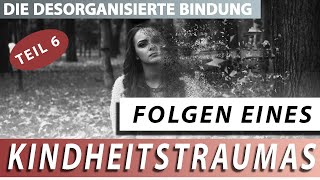 Teil 6 Auswirkungen eines desorganisierten Bindungsverhaltens  Angst vor den eigenen Eltern [upl. by Etteuqram109]