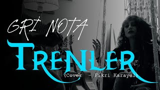 Gri Nota  Trenler  Fikri Karayel Cover [upl. by Yelnik]