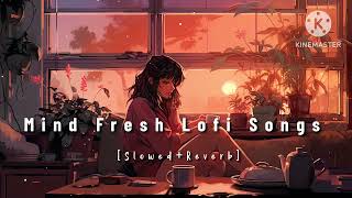 Nonstop Mind Fresh Lofi songs  Slowed and Reverb  Heart touching Lofi Songs 💞 [upl. by Niar]