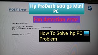 How To Solve Hp Mini PC fan detection Error  HP ProDesk 600 G3 Fan not detected [upl. by Ybrad]