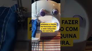 O MELHOR JEITO DE FAZER RETROCESSO COM A MINI MÁQUINA DE COSTURA MUITO FÁCIL [upl. by Alicea]